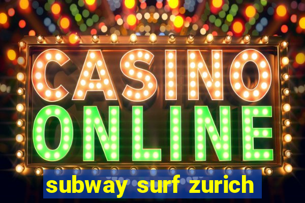 subway surf zurich